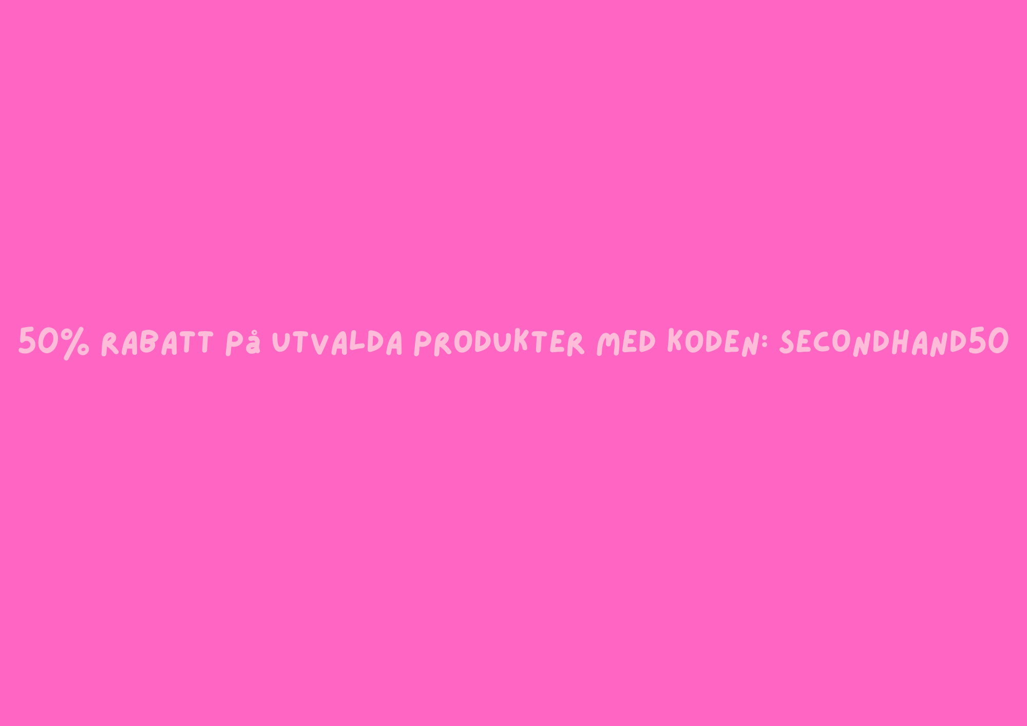 50% rabatt med koden: SECONDHAND50